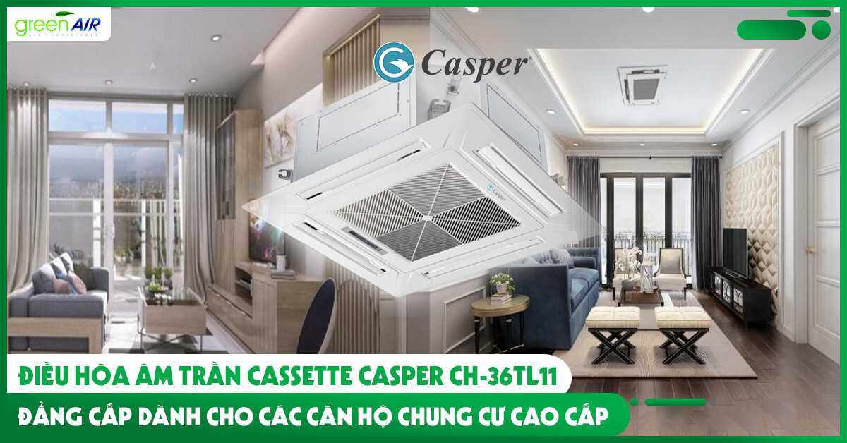 Điều hòa âm trần Cassette Casper CH-36TL11 đẳng cấp dành cho các căn hộ chung cư cao cấp