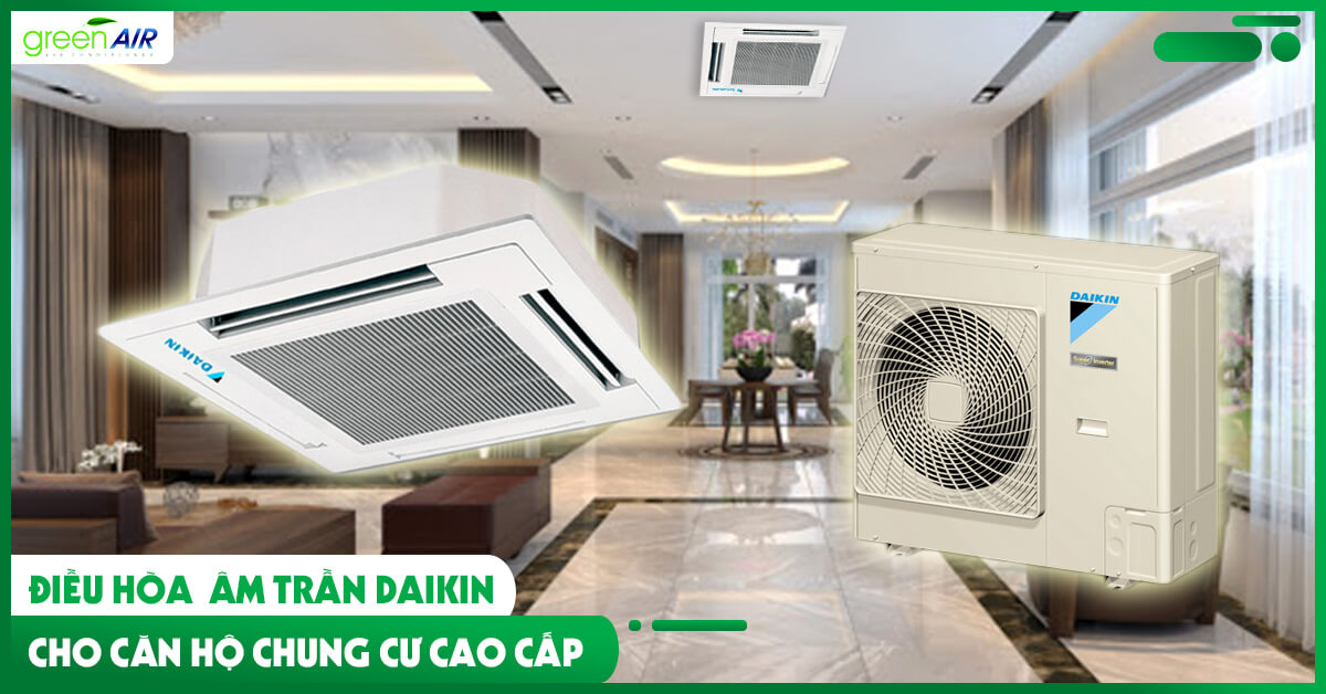 Điều hòa âm trần Cassette Daikin cho căn hộ chung cư cao cấp?