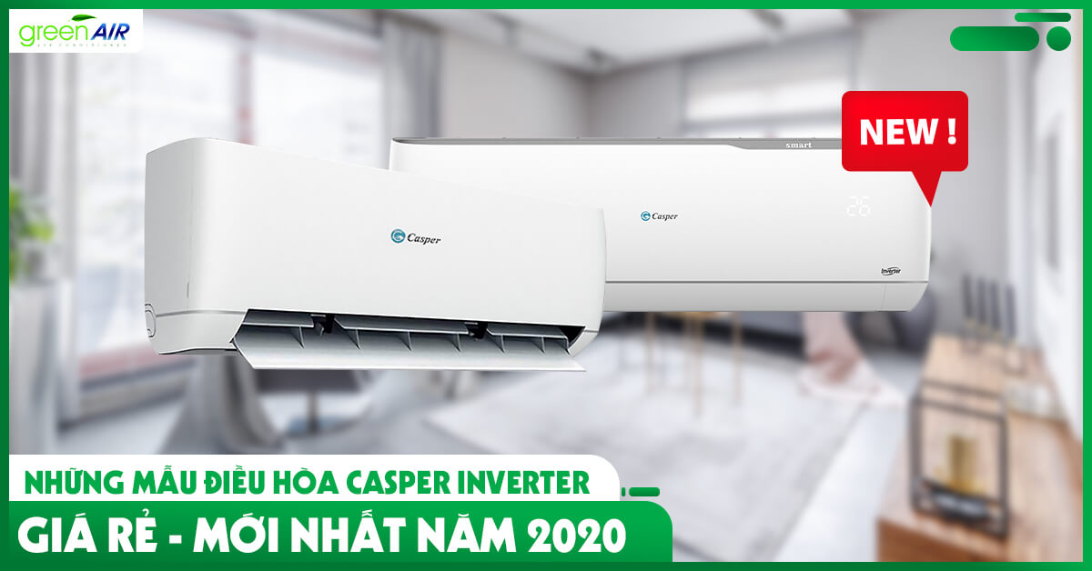 Những Mẫu Điều Hòa Casper Inverter Giá Rẻ - Mới Nhất Năm 2021