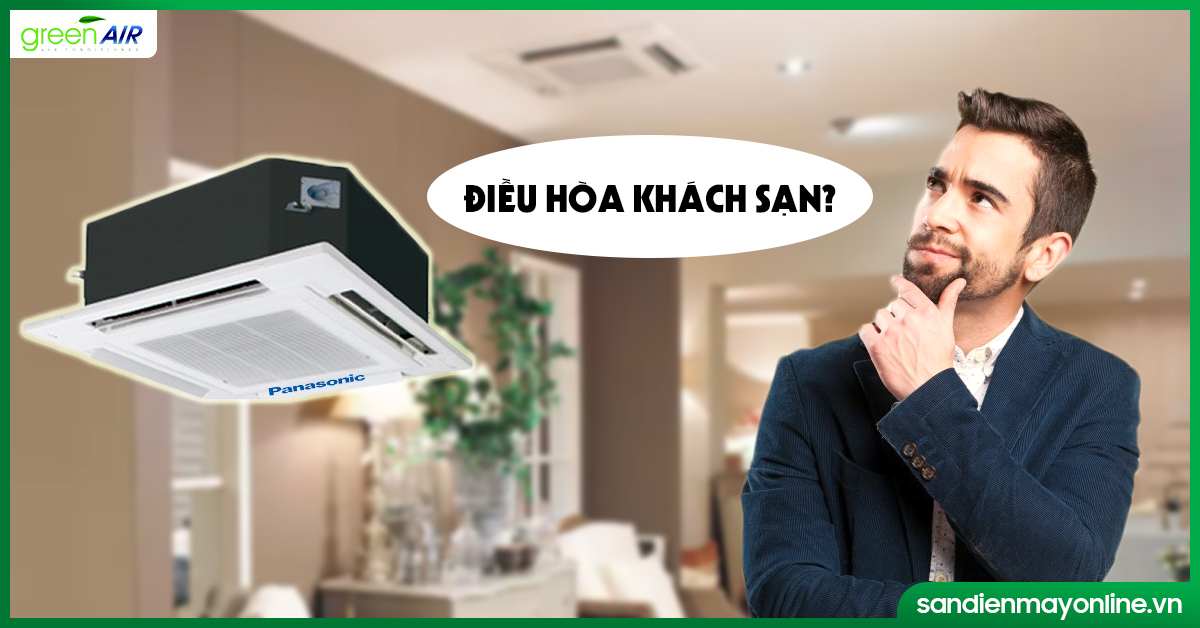 Tại sao nên dùng điều hòa âm trần cassette Panasonic cho khách sạn
