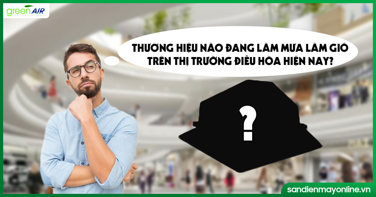 Thương hiệu nào đang làm mưa làm gió trên thị trường điều hòa hiện nay?