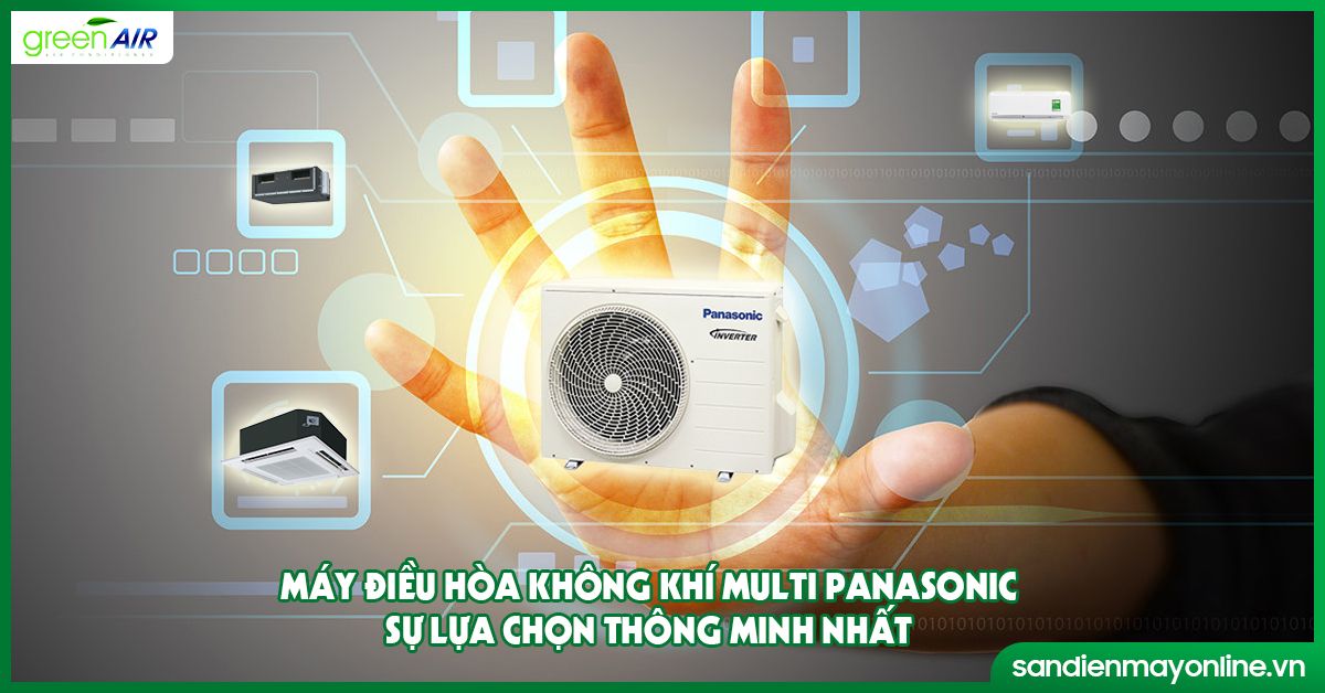 Máy điều hòa không khí Multi Panasonic sự lựa chọn thông minh nhất