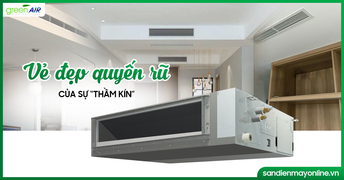 Điều hoà âm trần nối ống gió vẻ đẹp quyến rũ của sự “thầm kín”