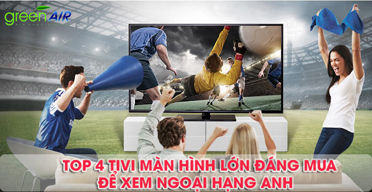 Top 4 tivi Samsung màn hình lớn đáng mua để xem ngoại hạng Anh