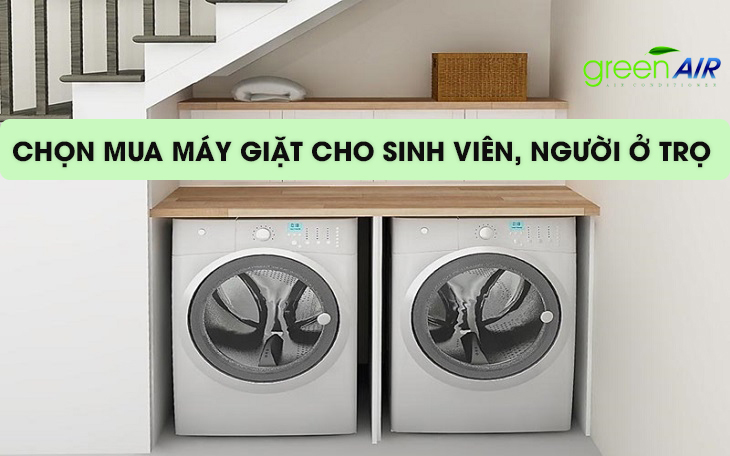 TƯ VẤN CHỌN MUA MÁY GIẶT CHO SINH VIÊN, NGƯỜI Ở TRỌ 