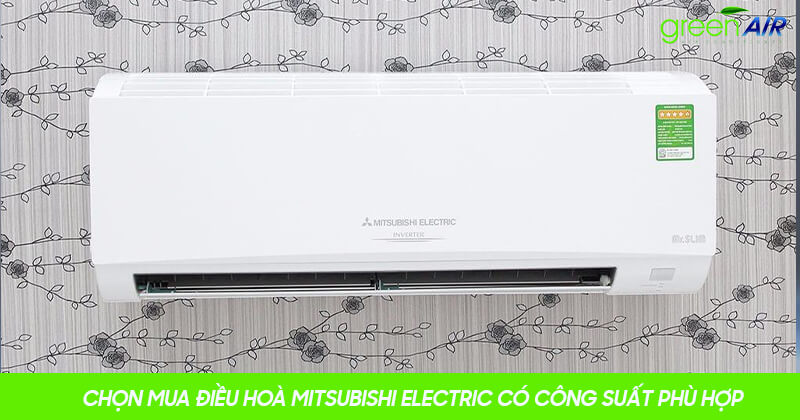 Chọn‌ ‌mua‌ ‌điều‌ ‌hoà‌ ‌Mitsubishi‌ ‌Electric‌ ‌có‌ ‌công‌ ‌suất‌ ‌phù‌ ‌hợp‌ ‌