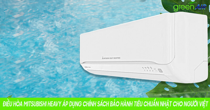 Điều hòa Mitsubishi Heavy áp dụng chính sách bảo hành tiêu chuẩn Nhật cho người Việt