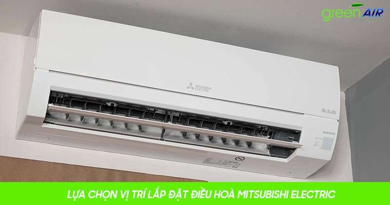 Lựa‌ ‌chọn‌ ‌vị‌ ‌trí‌ ‌lắp‌ ‌đặt‌ ‌điều‌ ‌hoà‌ ‌Mitsubishi‌ ‌Electric‌ ‌