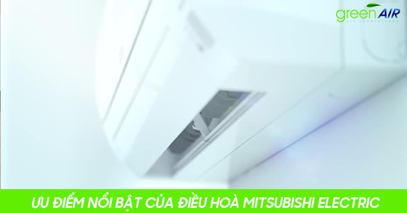 Ưu điểm nổi bật của điều hoà Mitsubishi Electric