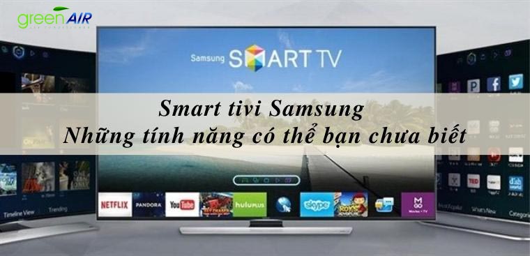 Smart Tivi Samsung và những tính năng có thể bạn chưa biết 
