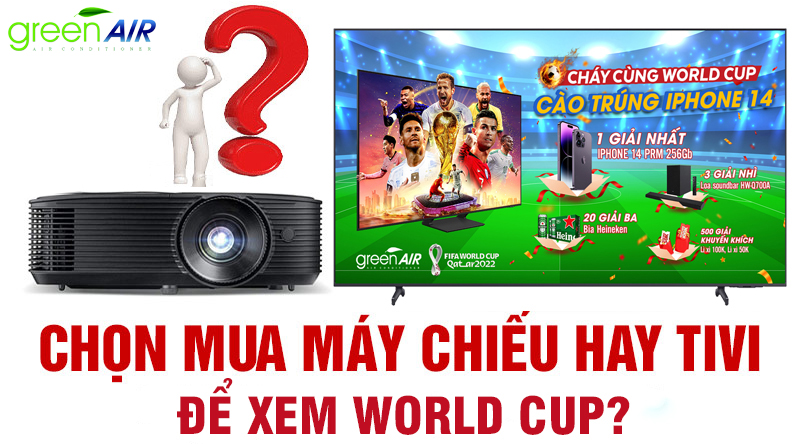 CHỌN MUA TIVI HAY MÁY CHIẾU ĐỂ XEM WORLD CUP?