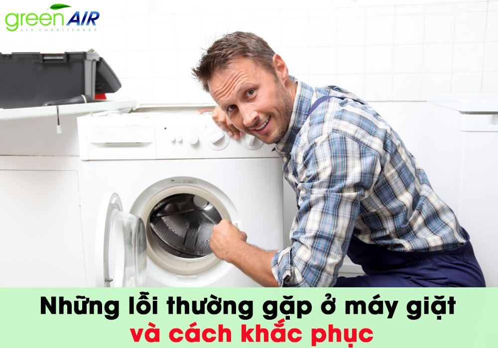 NHỮNG LỖI THƯỜNG GẶP Ở MÁY GIẶT VÀ CÁCH KHẮC PHỤC 