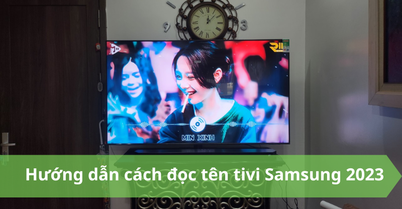 Hướng dẫn cách đọc tên tivi Samsung 2023 đúng chuẩn