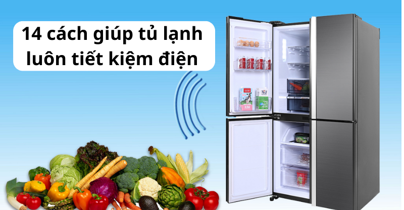 14 cách giúp tủ lạnh luôn tiết kiệm điện