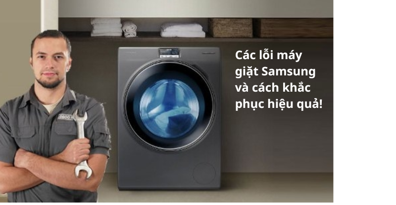 Tất tần tật mã lỗi máy giặt Samsung và cách khắc phục hiệu quả