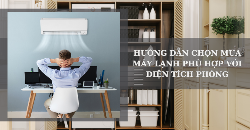 HƯỚNG DẪN CHỌN MUA ĐIỀU HÒA PHÙ HỢP VỚI DIỆN TÍCH PHÒNG