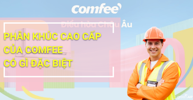 PHÂN KHÚC CAO CẤP CỦA ĐIỀU HOÀ COMFEE CÓ GÌ ĐẶC BIỆT