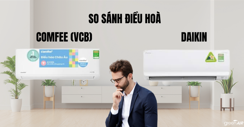 SO SÁNH ĐIỀU HOÀ COMFEE (VCB) VÀ DAIKIN 