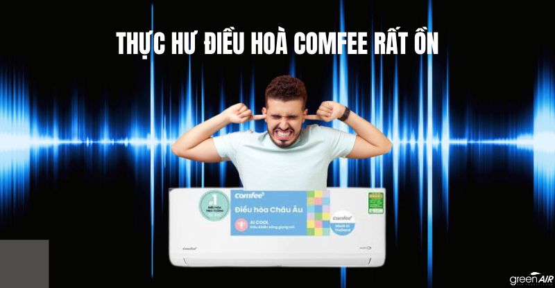 THỰC HƯ ĐIỀU HOÀ COMFEE RẤT ỒN