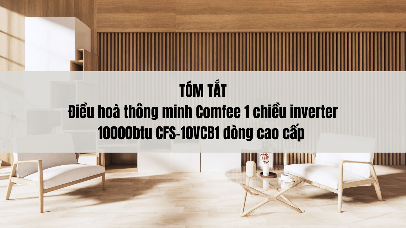 Điều hoà thông minh Comfee 1 chiều inverter 10000btu CFS-10VCB1 dòng cao cấp | Điều hoà thông minh tới từ Châu Âu | Siêu tiết kiệm điện |