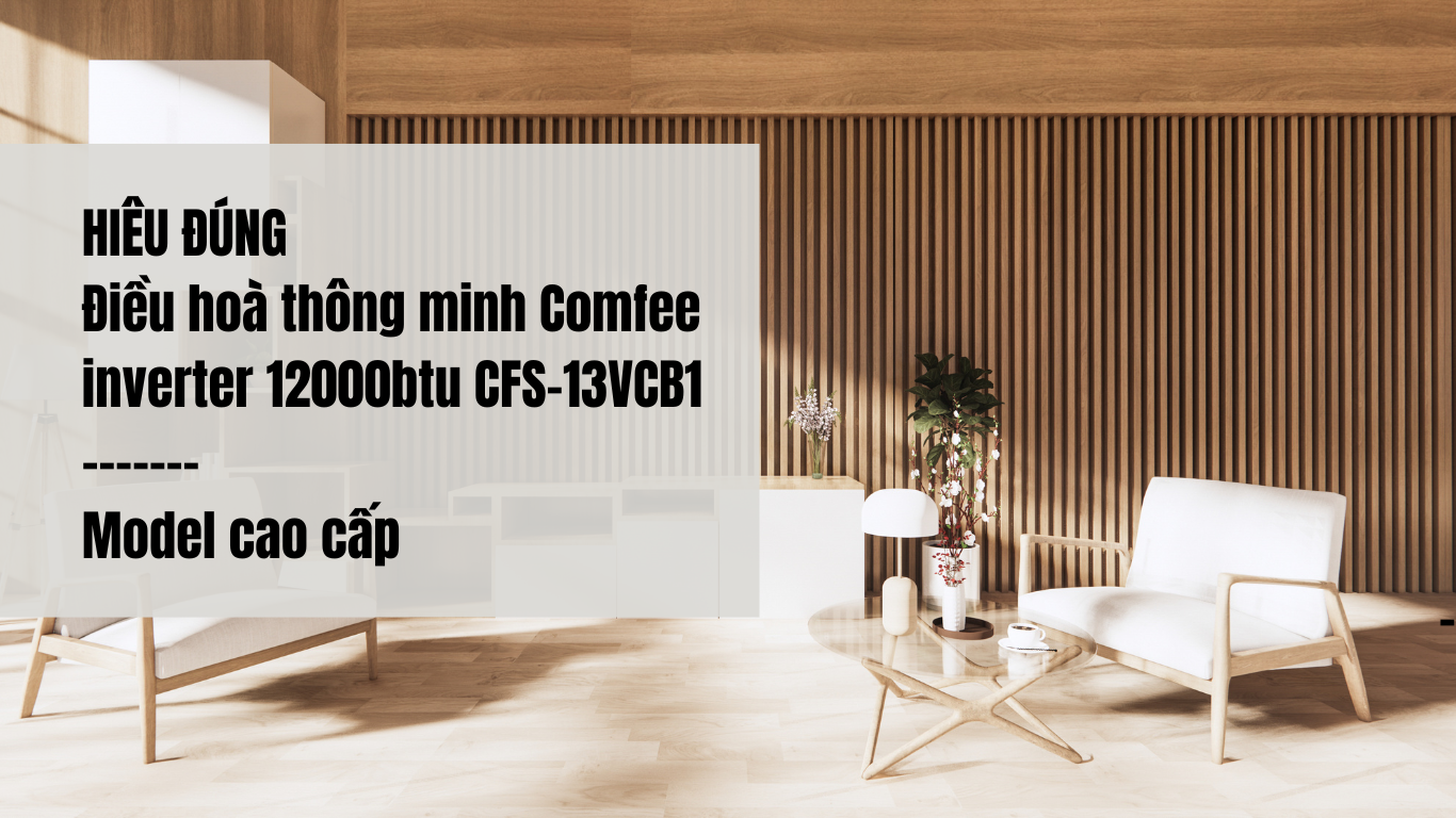 Điều hoà Comfee1 chiều inverter tiết kiệm điện 12000btu CFS-13VCB | Điều hoà Comfee 1 chiều tiết kiệm điện | Điều hoà Comfee 12000 giá tốt