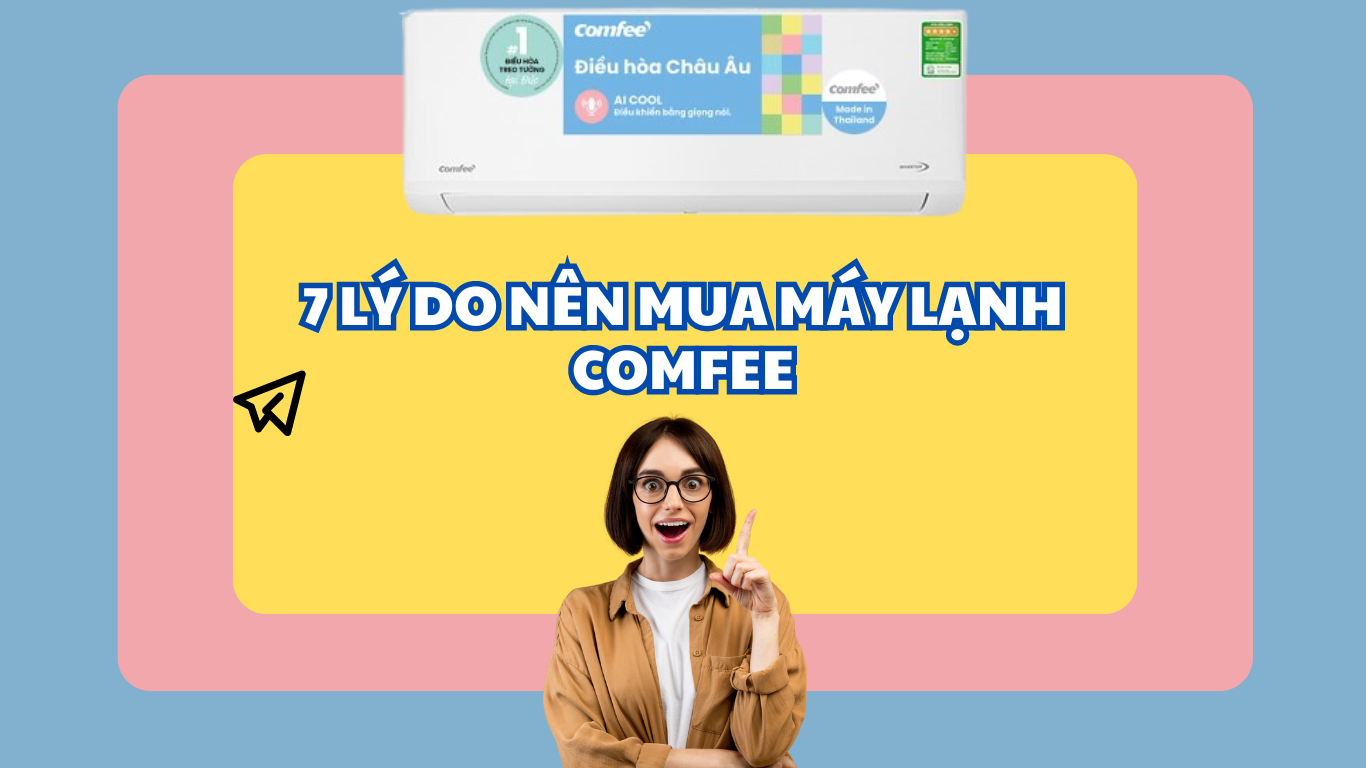 7 LÝ DO NÊN MUA ĐIỀU HOÀ COMFEE