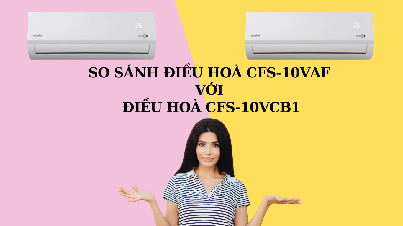 ĐIỀU HOÀ COMFEE 10VAF KHÁC GÌ VỚI COMFEE 10VCB1| SO SÁNH ĐIỀU HOÀ COMFEE 10VAF VÀ 10BCV1