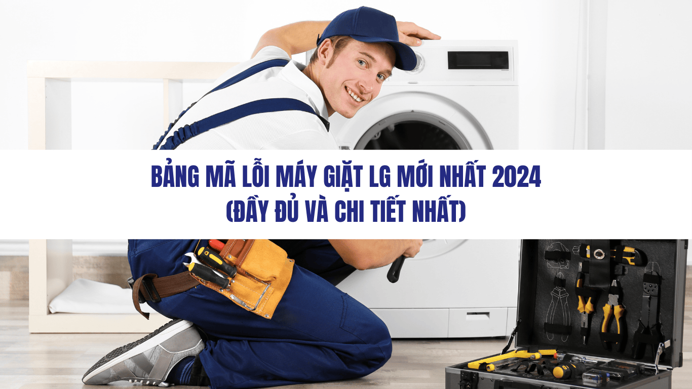 TỔNG HỢP BẢNG MÃ LỖI MÁY GIẶT LG ĐẦY ĐỦ NHẤT