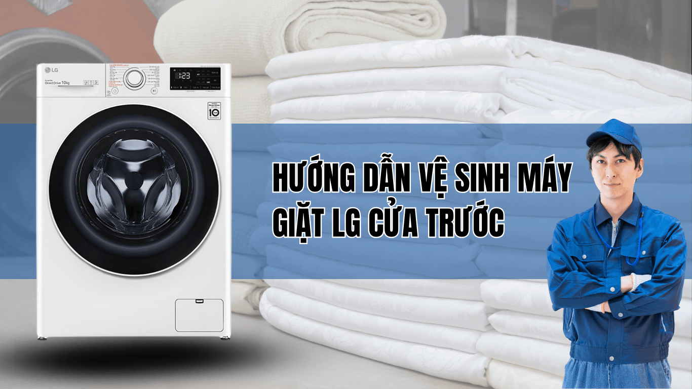 HƯỚNG DẪN VỆ SINH MÁY GIẶT LG CỬA TRƯỚC