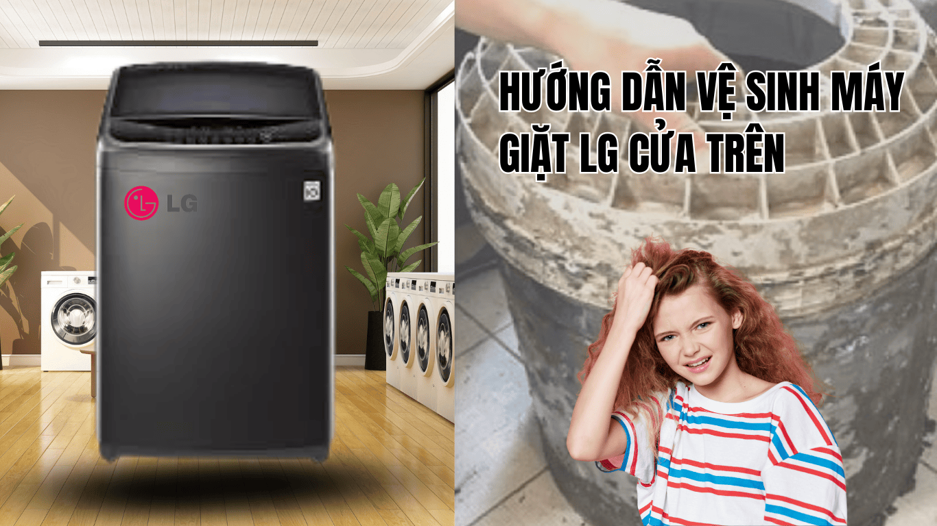 HƯỚNG DẪN VỆ SINH MÁY GIẶT LG CỬA TRÊN