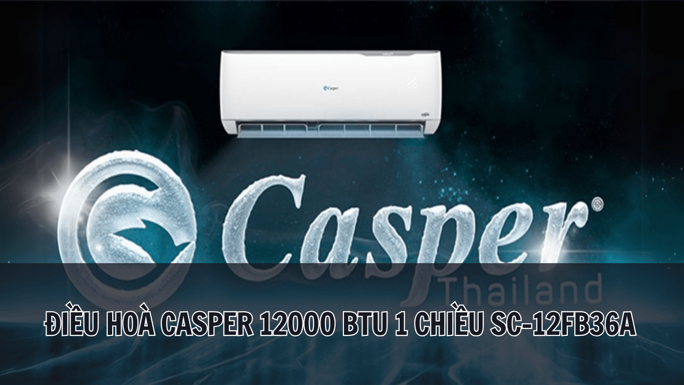 Điều hoà Casper 12000 BTU 1 chiều SC-12FB36A