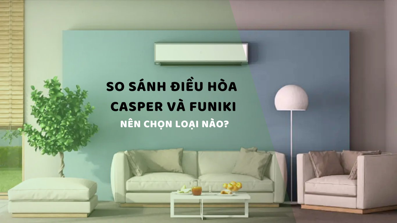 SO SÁNH ĐIỀU HÒA CASPER VÀ FUNIKI - NÊN CHỌN LOẠI NÀO?