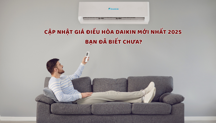 CẬP NHẬT GIÁ ĐIỀU HÒA DAIKIN MỚI NHẤT 2025 BẠN ĐÃ BIẾT CHƯA?
