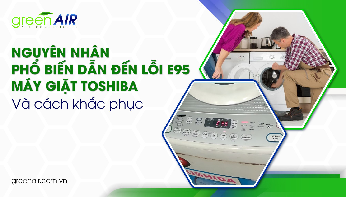 Nguyên nhân phổ biến dẫn đến lỗi E95 máy giặt Toshiba và cách khắc phục 