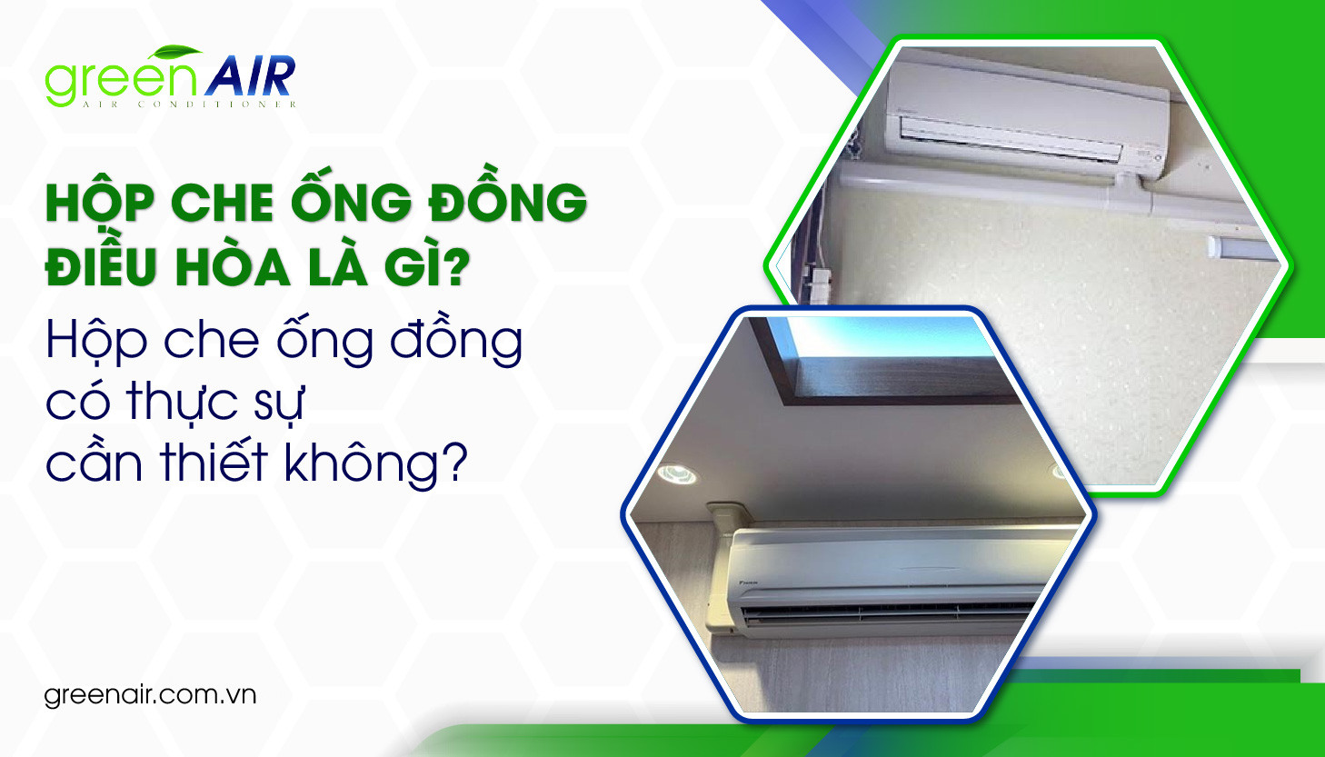 Hộp che ống đồng điều hòa là gì? Có cần thiết không?