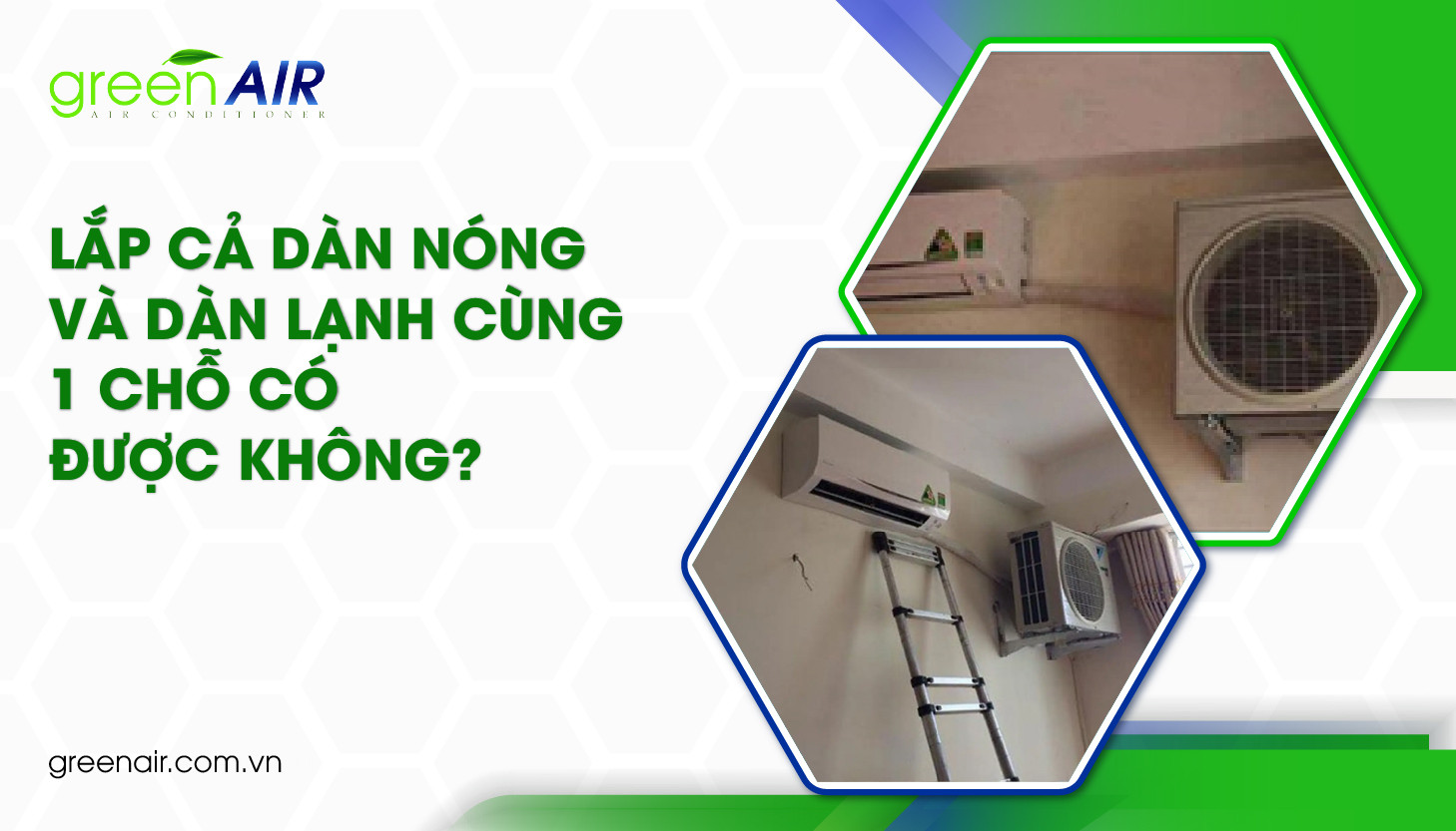 Lắp cả dàn nóng và dàn lạnh cùng 1 chỗ có được không?