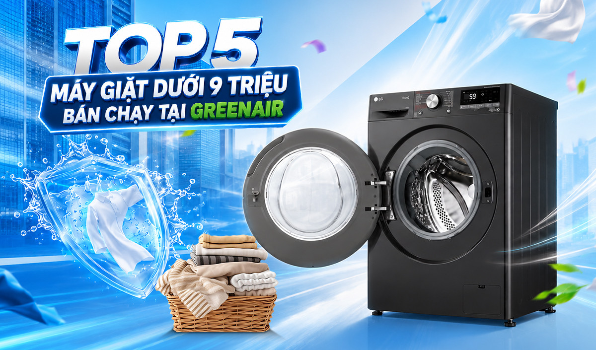 Top 5 Máy Giặt Dưới 9 Triệu Bán Chạy Nhất Tại GreenAir