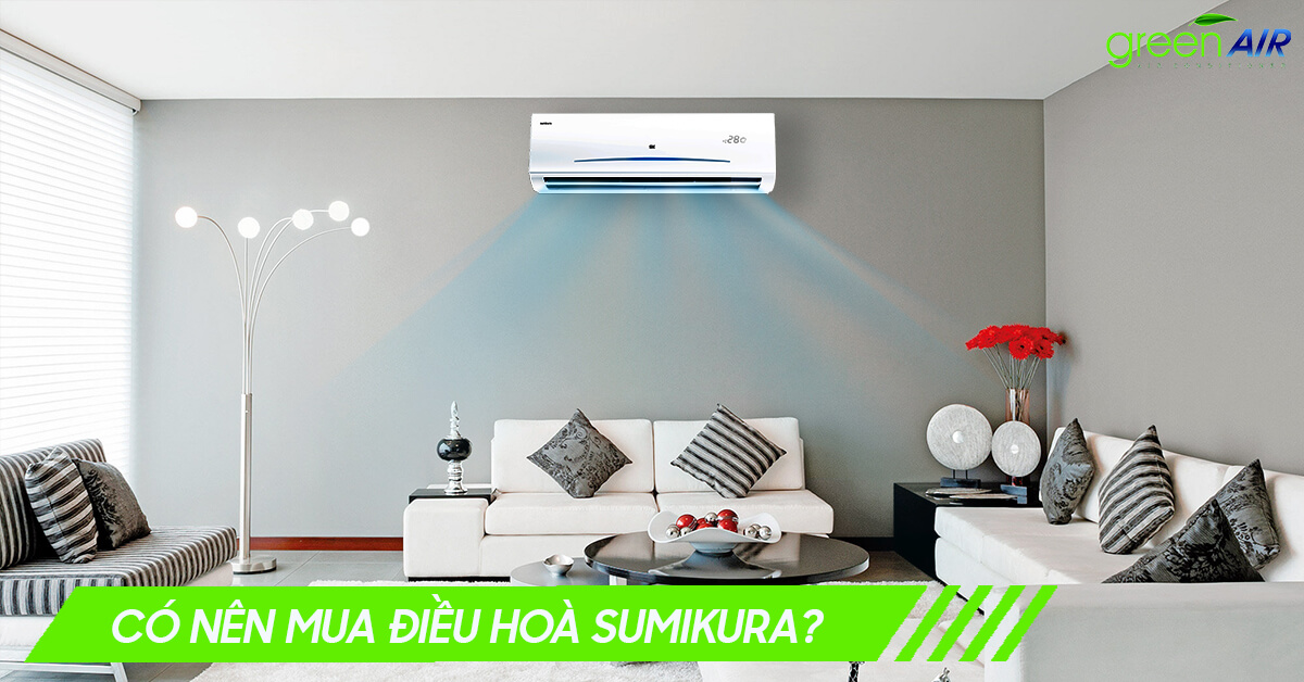 Tại sao lại chọn mua điều hòa Sumikura?