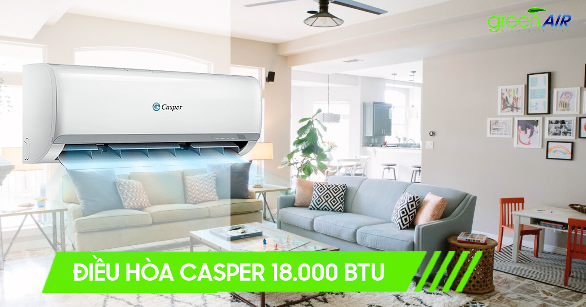 Những Mẫu Điều Hòa Casper 18.000 BTU Giá Rẻ - Mới Nhất năm 2021