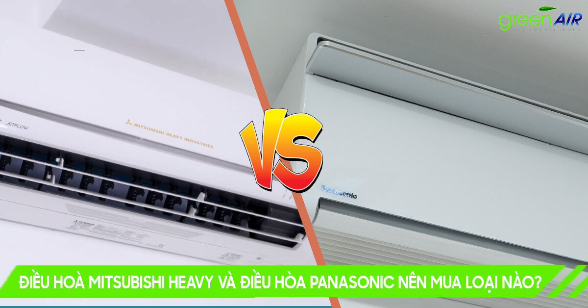 Điều hoà Mitsubishi Heavy và điều hòa Panasonic nên mua loại nào?