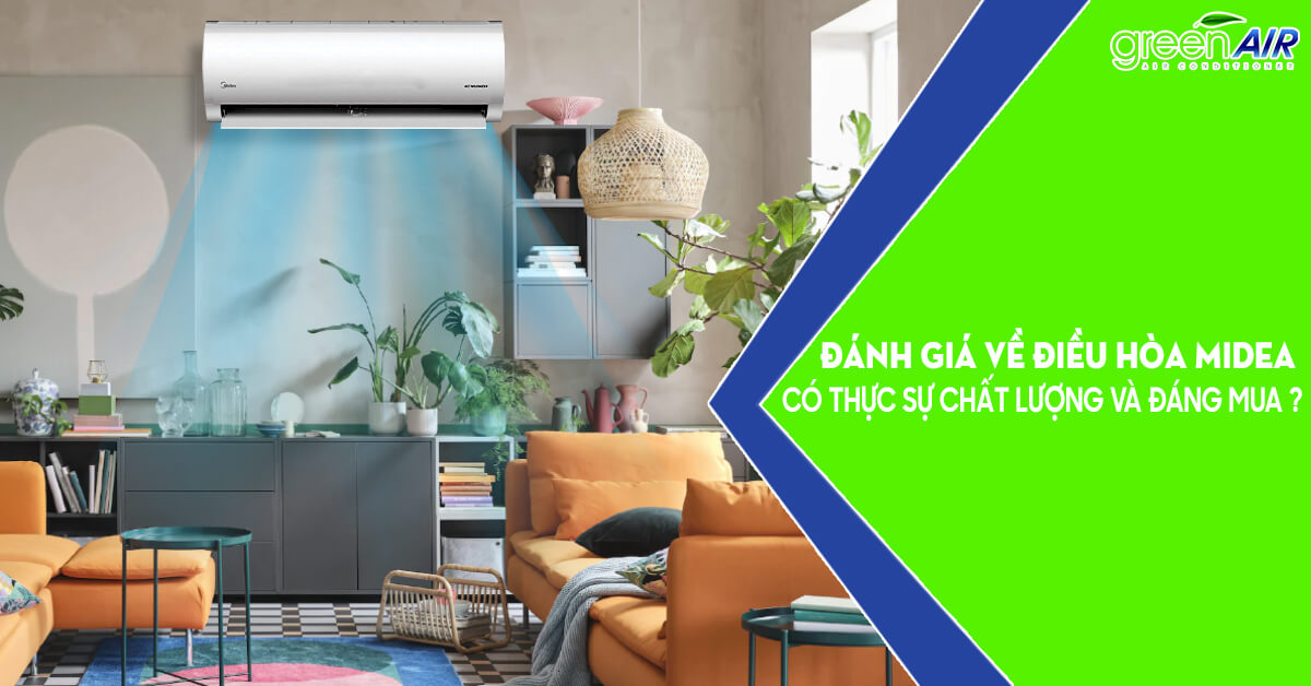 Đánh giá về điều hòa Midea có thực sự chất lượng và đáng mua?
