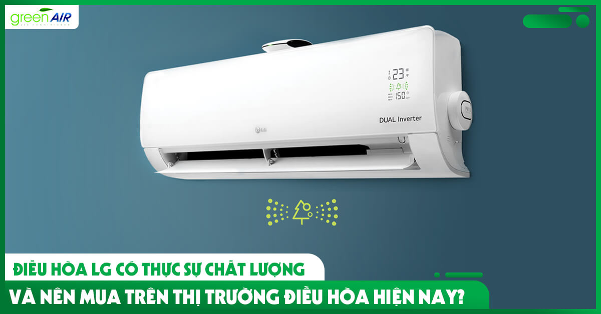 Điều hòa LG có thực sự chất lượng và nên mua trên thị trường điều hòa hiện nay?